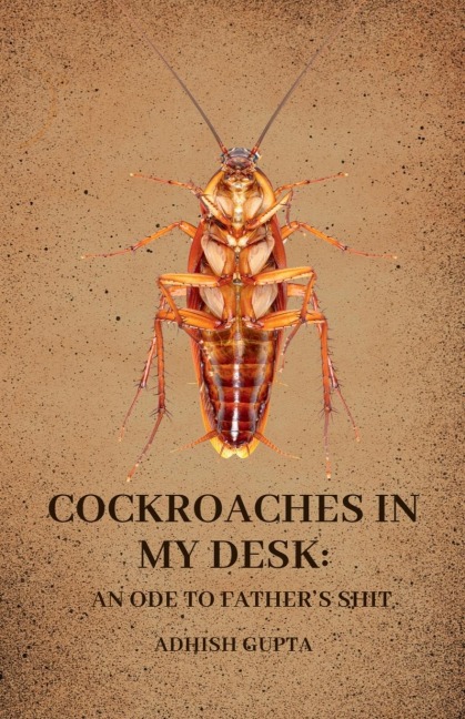 Cockroaches in my desk: an ode to father's shit