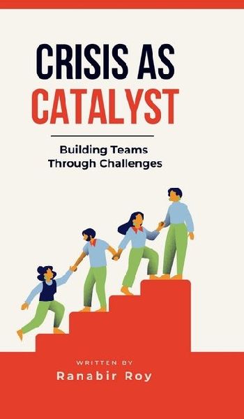 Crisis as Catalyst - Building Teams Through Challenges: Why Traditional Team Activities Fall Short and How to Forge Unbreakable Bonds