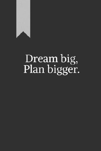 Dream big, Plan bigger.: A journal for goal-setting and reflection. Great for personal use or as a gift.