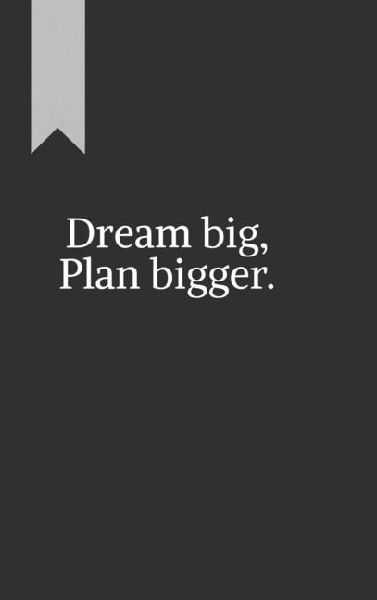 Dream big, Plan bigger.: A journal for goal-setting and reflection. Great for personal use or as a gift.