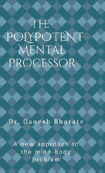 The Polypotent Mental Processor: A new approach to the mind-body problem