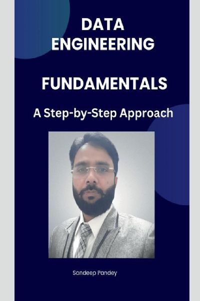 Data Engineering Fundamentals: A Step by Step Approach
