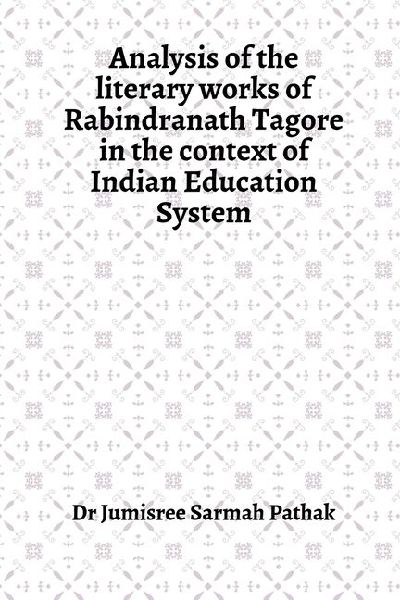 Analysis of the literary works of Rabindranath Tagore in the context of Indian Education System