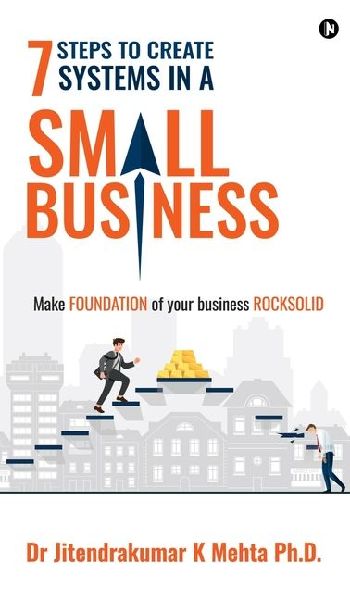7 Steps to Create Systems in a Small Business: Make Foundation of your Business Rocksolid