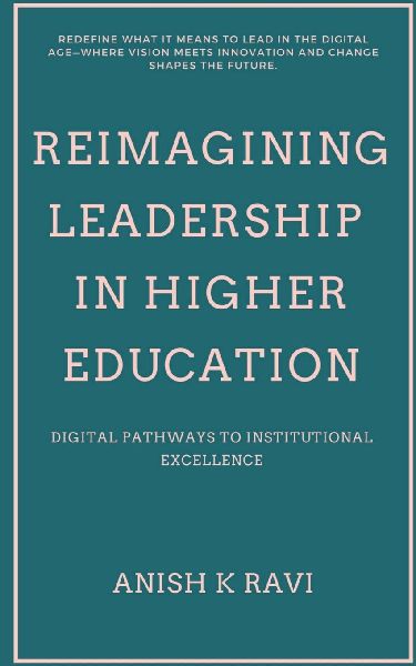Reimagining Leadership in Higher Education: Digital Pathways to Institutional Excellence