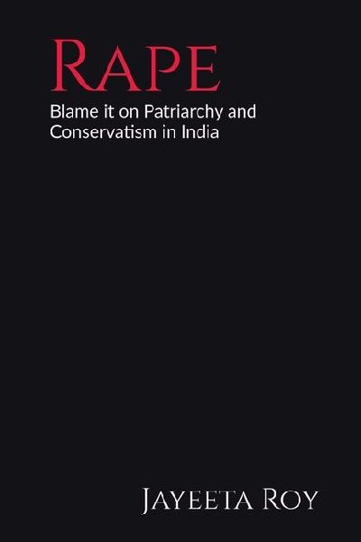 Rape: Blame it on Patriarchy and Conservatism in India