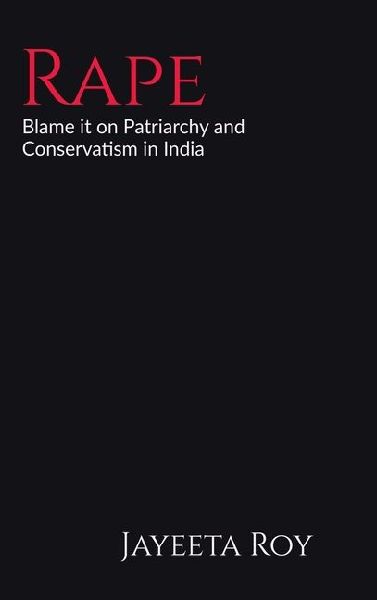 Rape: Blame it on Patriarchy and Conservatism in India