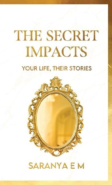 The Secret Impacts: Your Life, Their Stories