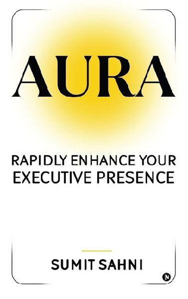 Aura: Rapidly Enhance Your Executive Presence