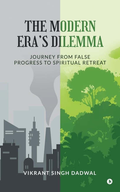 The Modern Eras Dilemma: Journey from False Progress to Spiritual Retreat: Journey from False Progress to Spiritual Retreat