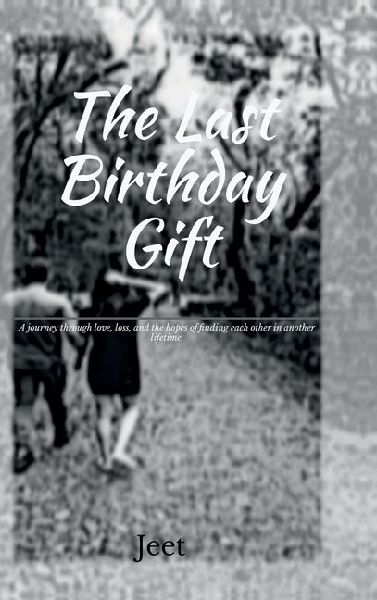 The Last Birthday Gift: A journey through love, loss, and the hopes of finding each other in another lifetime.