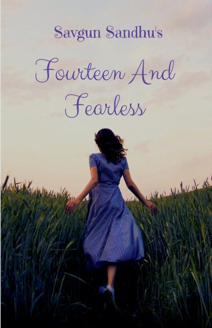 Fourteen And Fearless: A Teen's Adventures