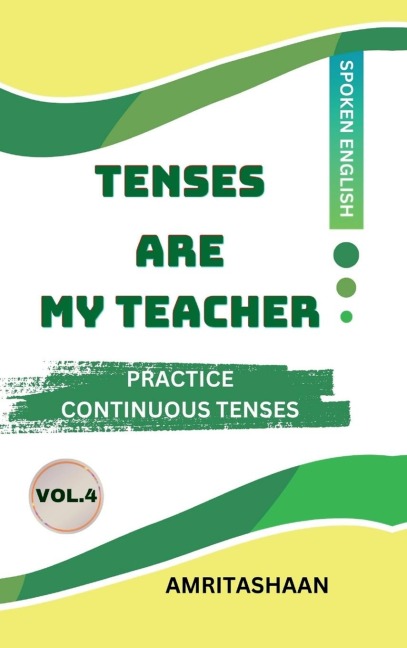 Tenses Are My Teacher Vol.4: Practice Continuous Tenses