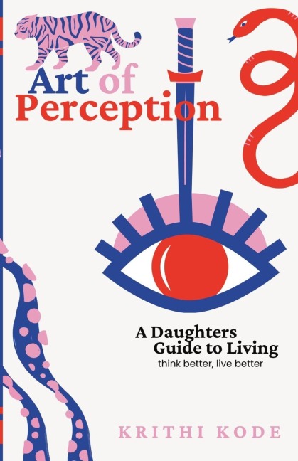 Art of Perception: A daughters guide to living, think better live better