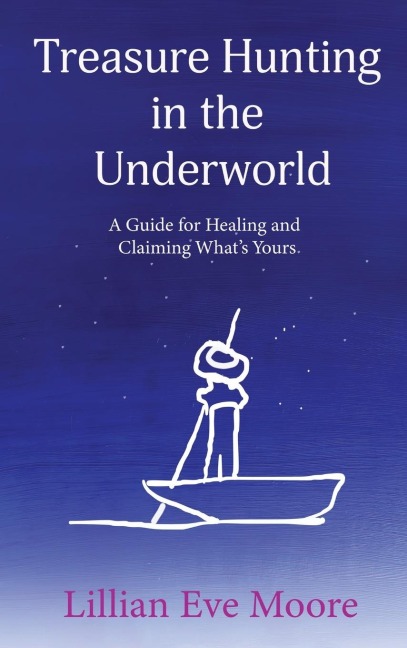 Treasure Hunting in the Underground: A Guide for Healing and Claiming Whats Yours