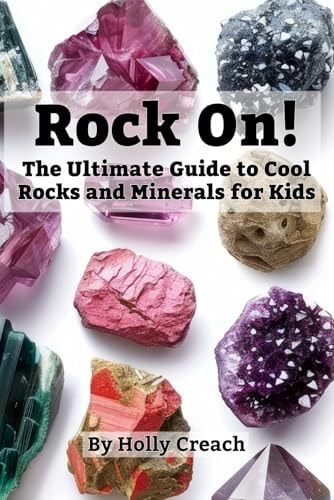 Rock On! The Ultimate Guide to Cool Rocks and Minerals for Kids