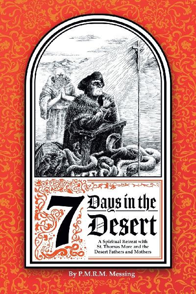 7 Days in the Desert: A Spiritual Retreat with St. Thomas More and the Desert Fathers and Mothers