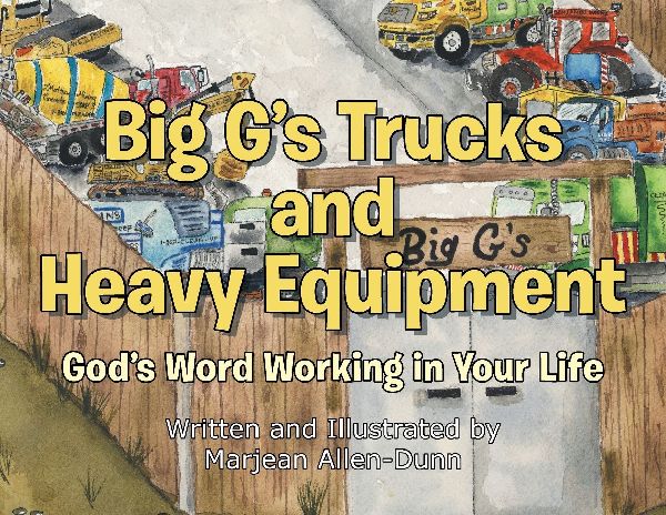 Big Gs Trucks and Heavy Equipment: Gods Word Working in Your Life
