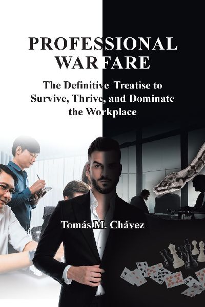 Professional Warfare: The Definitive Treatise to Survive, Thrive, and Dominate the Workplace