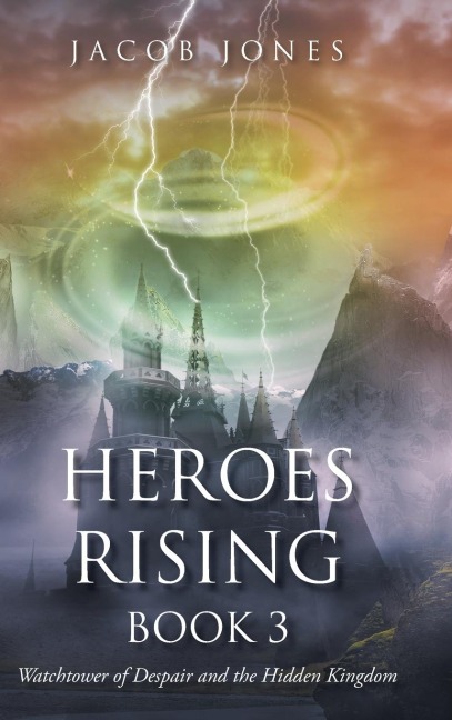 Heroes Rising Book 3: Watchtower of Despair and the Hidden Kingdom