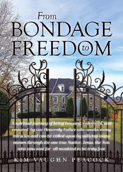 From Bondage to Freedom: A spiritual journey of being rescued, redeemed, and restored  by our Heavenly Father who works many miracles and can be  called upon by utilizing many names through the one true Savior,  Jesus, the Son who was sent for  all mankin