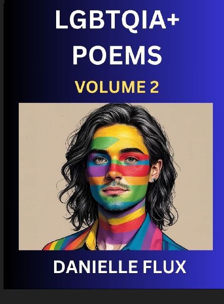 LGBTQ+ Poems (Part 2)- Queer Constellations, A Mosaic of Love Beyond the Binary Where the Rainbow Bends, Pride Resilience Poetry
