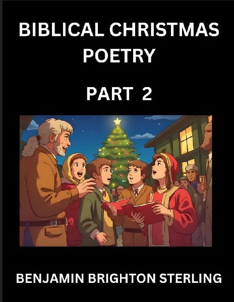Biblical Christmas Poetry (Part 2)- Poetry for the Holy Season, Poems of Hope and Joy to Warm the Soul, Blessings of Jesus from the Holy Bible, Grace and Love to Celebrate New Year Holidays
