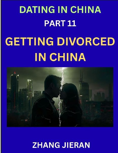 Dating in China (Part 11)- Getting Divorced in China, A Guide to Divorce in the Dragons Land, Navigating Legal and Emotional Chinese Realms