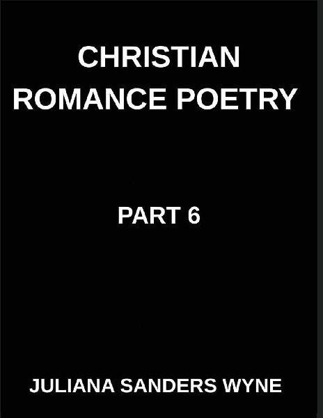 Christian Romance Poetry (Part 6)- Heavens Tapestry, Weaving Love, Faith, and Grace Through the Sacred Threads of Scripture: Poems of Covenant and Passion, Luminous Threads, Weaving Love Through Scriptures Light