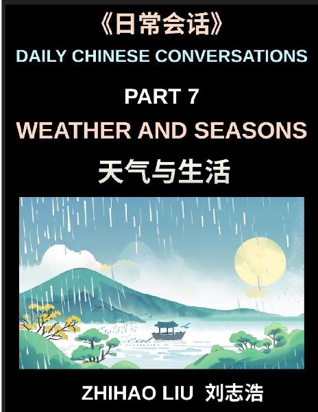Daily Chinese Conversations (Part 7)- Weather and Seasons, Practical Chinese for Discussing Weather, Seasons, Climate and Daily Life in Chinese, A Complete Conversation Guide