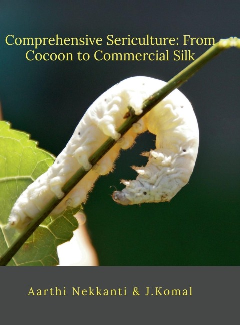 Comprehensive Sericulture: From Cocoon to Commercial Silk
