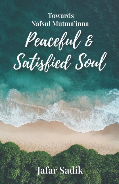 Towards Nafsul Mutmainna - Peaceful and Satisfied Soul: A Journey Towards Lasting Peace