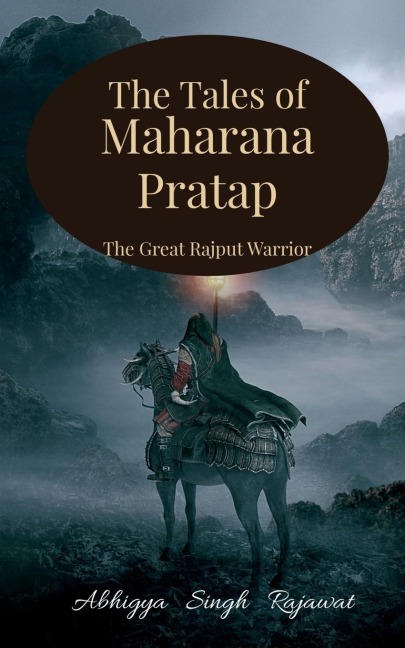 The Tales of Maharana Pratap: The Great Rajput Warrior