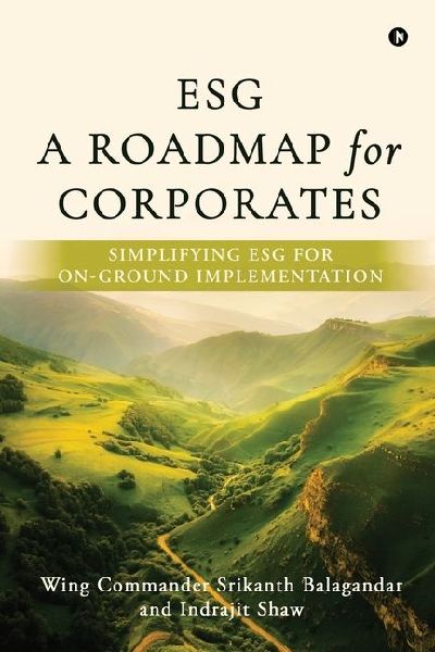 Esg: A Roadmap for Corporates: Simplifying ESG for on-ground implementation