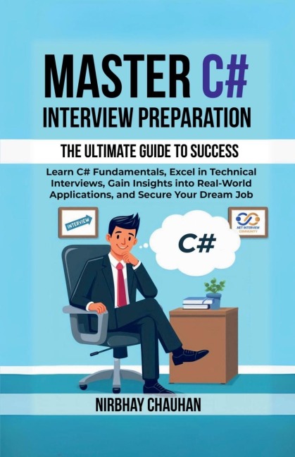 Master C# Interview Preparation: Learn C# Fundamentals, Excel in Technical Interview, Gain insights into real-world applications, and secure your dream job.