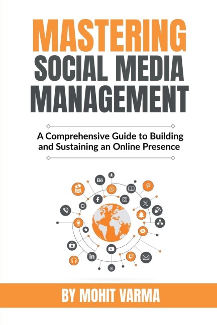 Mastering Social Media Management: A Comprehensive Guide to Building and Sustaining an Online Presence