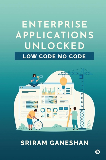 Enterprise Applications Unlocked: Low Code No Code