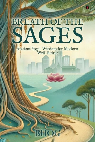 Breath of the Sages: Ancient Yogic Wisdom for Modern Well-Being