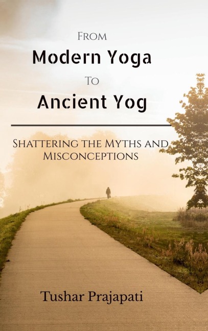 From Modern Yoga To Ancient Yog: Shattering the Myths and Misconceptions