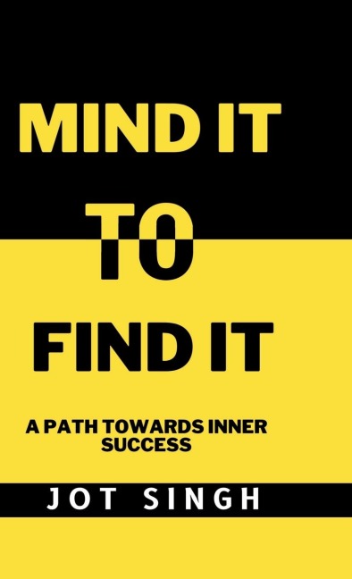 Mind It To Find It: A path towards inner success