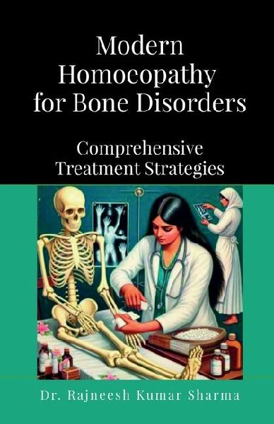 Modern Homoeopathy for Bone Disorders: Comprehensive Treatment Strategies