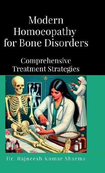 Modern Homoeopathy for Bone Disorders: Comprehensive Treatment Strategies