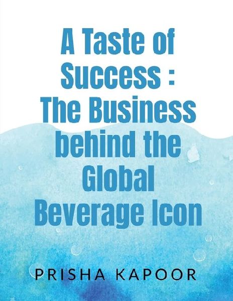A Taste of Success: The Business behind the Global Beverage Icon