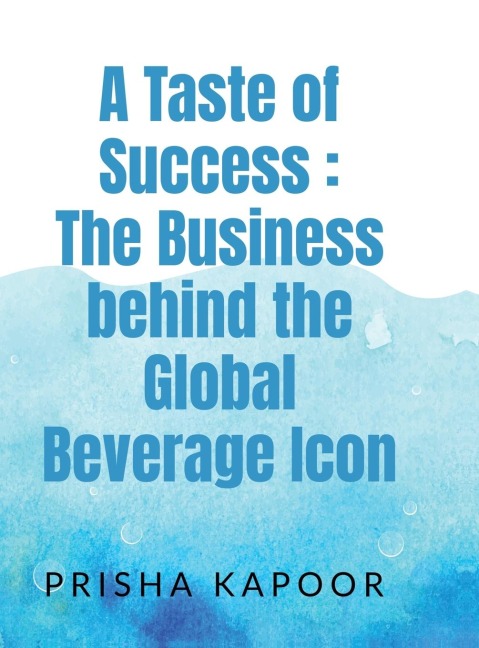 A Taste of Success: The Business behind the Global Beverage Icon