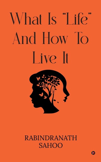 What Is Life and How to Live It