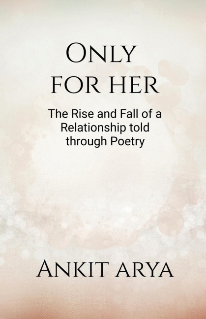 Only for Her: The rise and fall of a relationship told through poetry