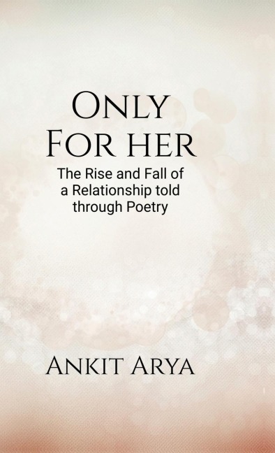 Only for Her: The rise and fall of a relationship told through poetry