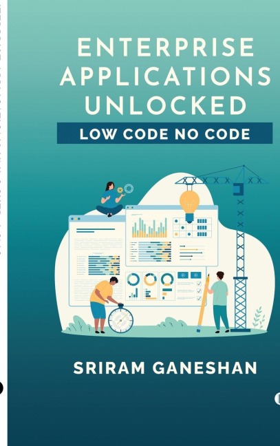 Enterprise Applications Unlocked: Low Code No Code