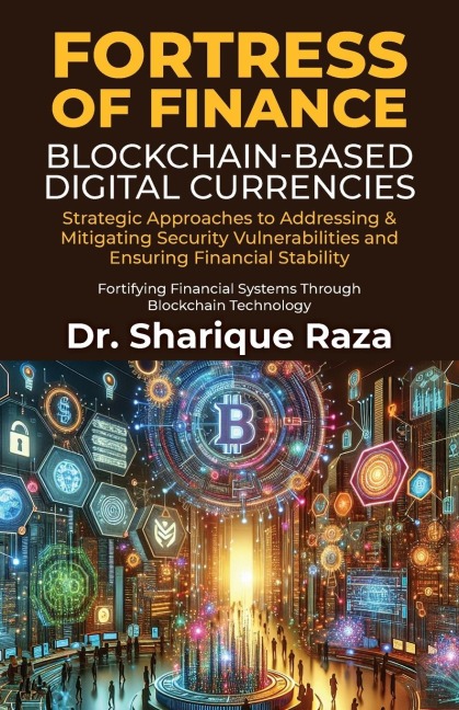 Fortress of Finance - Blockchain-Based Digital Currencies: Strategic Approaches to Addressing & Mitigating Security Vulnerabilities and Ensuring Financial Stability: Fortifying Financial Systems through Blockchain Technology
