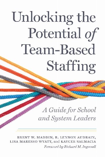 Unlocking the Potential of Team-Based Staffing: A Guide for School and System Leaders
